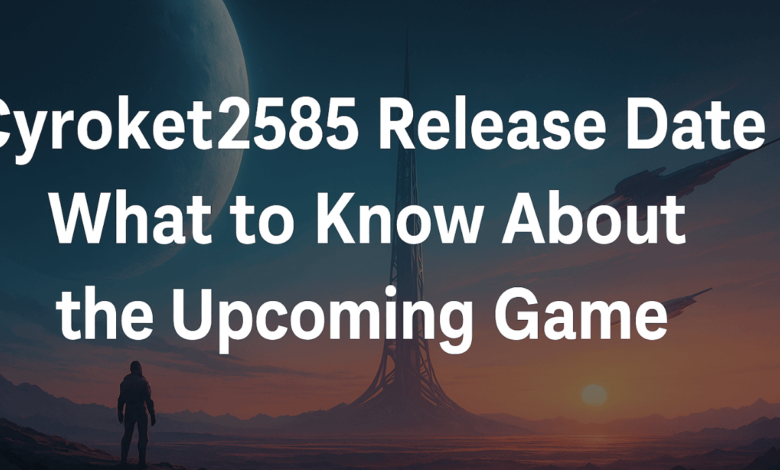 Cyroket2585 release date
