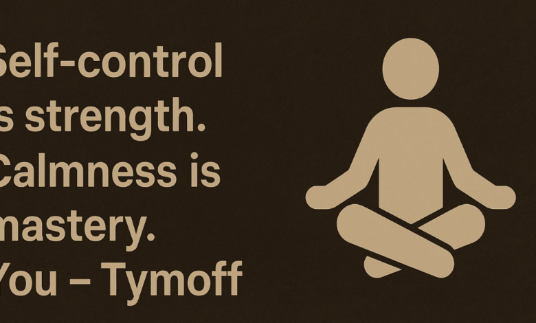 self-control is strength. calmness is mastery. you - tymoff
